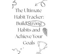 The Ultimate Habit Tracker Build Strong Habits and Achieve Your Goals