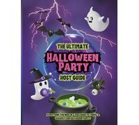 The Ultimate Halloween Party Host Guide: Spooky, Stylish & Creative Halloween Ideas for Decorations, Games, Costumes, Food, Cocktails, Mocktails, Music, Movies & More