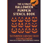 The Ultimate Halloween Pumpkin Stencil Book: 50 Easy Carving Templates for Kids & Adults