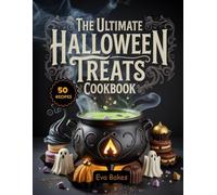 The Ultimate Halloween Treats Cookbook: Spooky, Fun & Easy Halloween Dessert Recipes - Cookies, Cupcakes, Candies & Sweet Treats for Parties and Family Fun