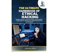 The Ultimate Handbook of Ethical Hacking: Defend Systems, Secure Networks, and Outsmart Cyber Threats Through Real-World Penetration Testing Skills