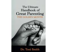 The Ultimate Handbook of Great Parenting: The Golden Month