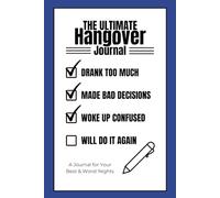 The Ultimate Hangover Journal: A Funny Gag Gift for Drinkers, Party Lovers & Students