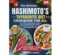 THE ULTIMATE HASHIMOTO’S THYROIDITIS DIET COOKBOOK FOR ALL: Over 1000+ Healing Recipes and Meal Plans to Balance Hormones, Reduce Inflammation, Boost Energy, and Support Thyroid Health Naturally
