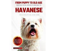 The Ultimate Havanese Big Guide: Everything You Will Ever Need To Know About The Havanese Book