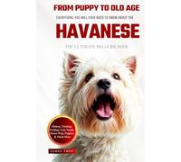 The Ultimate Havanese Big Guide: Everything You Will Ever Need To Know About The Havanese Book