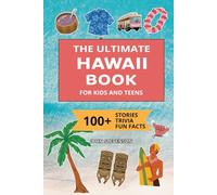 The Ultimate Hawaii Book For Kids And Teens: 100+ Fun And Educational Stories, Trivia Quizzes, And Fun Facts About Hawaii