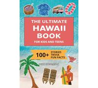 The Ultimate Hawaii Book For Kids And Teens: 100+ Fun And Educational Stories, Trivia Quizzes, And Fun Facts About Hawaii