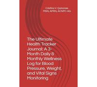 The Ultimate Health Tracker Journal: A 3-Month Daily & Monthly Wellness Log for Blood Pressure, Weight, and Vital Signs Monitoring