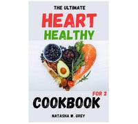 THE ULTIMATE HEART HEALTHY COOKBOOK FOR TWO: Delicious Recipes for a Stronger, Healthier Heart