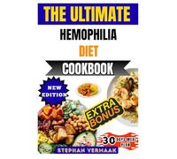 The Ultimate Hemophilia Diet Cookbook: Nutritious Recipes And Meal Plans To Support Blood Health, Strengthen Immunity, And Improve Overall Well-Being