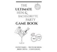 The Ultimate Hen & Bachelorette Party Game Book: Wild Truth-or-Drink, Dares, Bride Trivia & Confessions - Fun Adults Party Games for Hen Do, Bridal ... Party Challenges for Bridesmaids & Friends