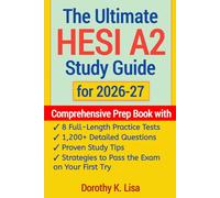 The Ultimate HESI A2 Study Guide for 2026-27: Comprehensive Prep Book with 8 Full-Length Practice Tests, 1,200+ Detailed Questions, Proven Study Tips, and Strategies to Pass the Exam on Your First Try