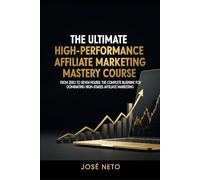 The Ultimate High-Performance Affiliate Marketing Mastery Course: From Zero to Seven Figures: The Complete Blueprint for Dominating High-Stakes Affiliate Marketing