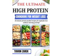 THE ULTIMATE HIGH PROTEIN COOKBOOK FOR WEIGHT LOSS: 30-minute protein-packed recipes for rapid fat loss without starving yourself