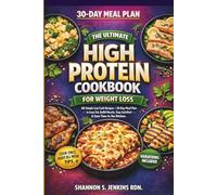 The Ultimate High Protein Cookbook for Weight Loss: 80 Simple Low Carb Recipes + 30-Day Meal Plan to Lose Fat, Build Muscle, Stay Satisfied & Save Time in the Kitchen (Cook Once, Feast All Week)