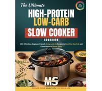 The Ultimate High-Protein Low-Carb Slow Cooker Cookbook: 100+ Effortless, Beginner-Friendly Dump-and-Go Recipes to Burn Fat, Stay Full, and Come Home to Dinner Done