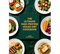 The Ultimate High-Protein Vegan Diet Cookbook