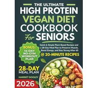 THE ULTIMATE HIGH PROTEIN VEGAN DIET COOKBOOK FOR SENIORS: Quick & Simple Plant-Based Recipes and a 28-Day Meal Plan to Preserve Muscle, Boost Energy, and Stay Strong After 60