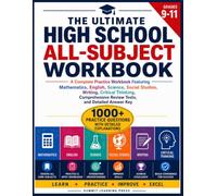 THE ULTIMATE HIGH SCHOOL ALL-SUBJECT WORKBOOK GRADES 9-11: A Complete Practice Workbook Featuring Mathematics, English, Science, Social Studies, Writing, Critical Thinking, Comprehensive Rev