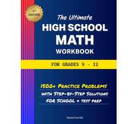 The Ultimate High School Math Workbook for Grades 9-12: 1500+ Practice Problems with Step-by-Step Solutions for School and Test Prep