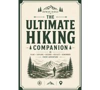 The Ultimate Hiking Companion: Hiking Journal, Trail Logbook, Adventure Planner & Memory Keepsake
