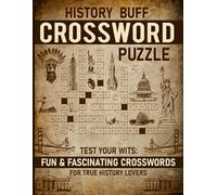 The Ultimate History Buff Crossword Puzzle: Test Your Wits: Fun & Fascinating Crosswords For True History Lovers