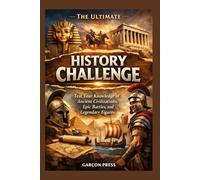The Ultimate History Challenge: Test Your Knowledge of Ancient Civilizations, Epic Battles, and Legendary Figures