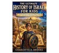 The Ultimate History of Israel for Kids: A Remarkable Journey through Ancient Kingdoms, Changing Empires, Courage, Discovery, and the Making of a Modern Nation: 22