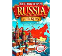 The Ultimate History of Russia for Kids: Discover How a Nation Rose to Become a World Power