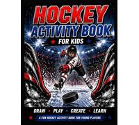 The Ultimate Hockey Activity Book for Kids: Games, Puzzles, Drawing, Skill Challenges, and Confidence-Building Activities for Young Hockey Players