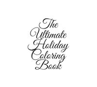 The Ultimate Holiday Coloring Book for Kids: Christmas, Halloween, Easter, Valentine’s Day, St. Patrick’s Day & Thanksgiving - Fun and Easy Coloring Pages for Ages 4-8