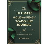 The Ultimate Holiday-Ready To-Do List Journal: Stay Organized, Stay Calm: Your Year-Round Planner for Christmas Gifts, Holiday Projects & Everyday Wins