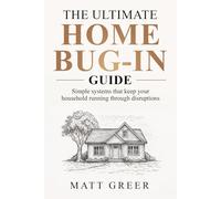 The Ultimate Home Bug-In Guide: Simple Systems That Keep Your Household Running Through Disruptions