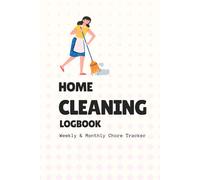 The Ultimate Home Cleaning Logbook: A Weekly & Monthly Housekeeping Schedule and Chore Tracker for Families, Airbnb Hosts, and Maid Services - 100 Pages