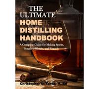 The Ultimate Home Distilling Handbook