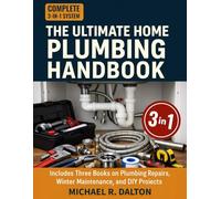 The Ultimate Home Plumbing Handbook: A Complete DIY System to Fix Leaks, Prevent Emergencies, and Master Home Plumbing Repairs Without Calling a Pro