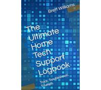 The Ultimate Home Tech Support Logbook: Track. Troubleshooti. Triumph.