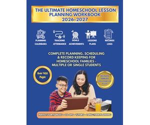 The Ultimate Homeschool Lesson Planning Workbook 2026-2027: The Best Complete Planning, Scheduling & Record Keeping for Homeschool Families