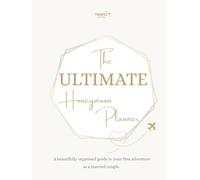The Ultimate Honeymoon Planner: A beautifully organised guide to plan your perfect honeymoon