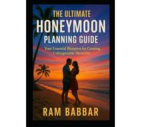 The Ultimate Honeymoon Planning Guide: Your Essential Blueprint for Creating Unforgettable Memories