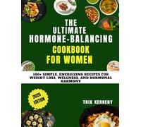THE ULTIMATE HORMONE-BALANCING COOKBOOK FOR WOMEN: 100+ Simple, Energizing Recipes for Weight Loss, Wellness, and Hormonal Harmony