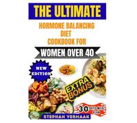The Ultimate Hormone Balancing Diet Cookbook For Women Over 40: Nourishing Recipes And Meal Plans To Restore Balance, Boost Energy, And Support Midlife Wellness Naturally