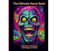 The Ultimate Horror Book: A Massive Collection, 200 Pages of Chills