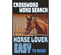The Ultimate Horse Lover Puzzle Book: Easy-to-Read Crosswords & Word Searches Featuring Beautiful Horses and Riding Themes | Stress-Free Brain Exercise for Adults & Seniors | Compact 6×9 Size