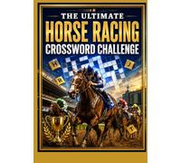 The Ultimate Horse Racing Crossword Challenge: Fun and Engaging Crosswords Featuring Racing Terms, Famous Horses, Jockeys, Tracks, Breeds, and ... for Adults and Horse Racing Enthusiasts
