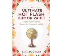 The Ultimate Hot Flash Humor Vault: Laugh, Sweat, Repeat: Humor for Women in Midlife