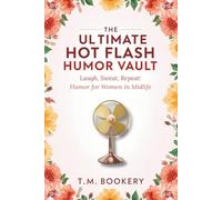 The Ultimate Hot Flash Humor Vault: Laugh, Sweat, Repeat: Humor for Women in Midlife