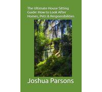 The Ultimate House Sitting Guide: How to Look After Homes, Pets & Responsibilities
