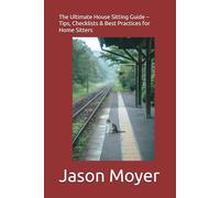 The Ultimate House Sitting Guide - Tips, Checklists & Best Practices for Home Sitters